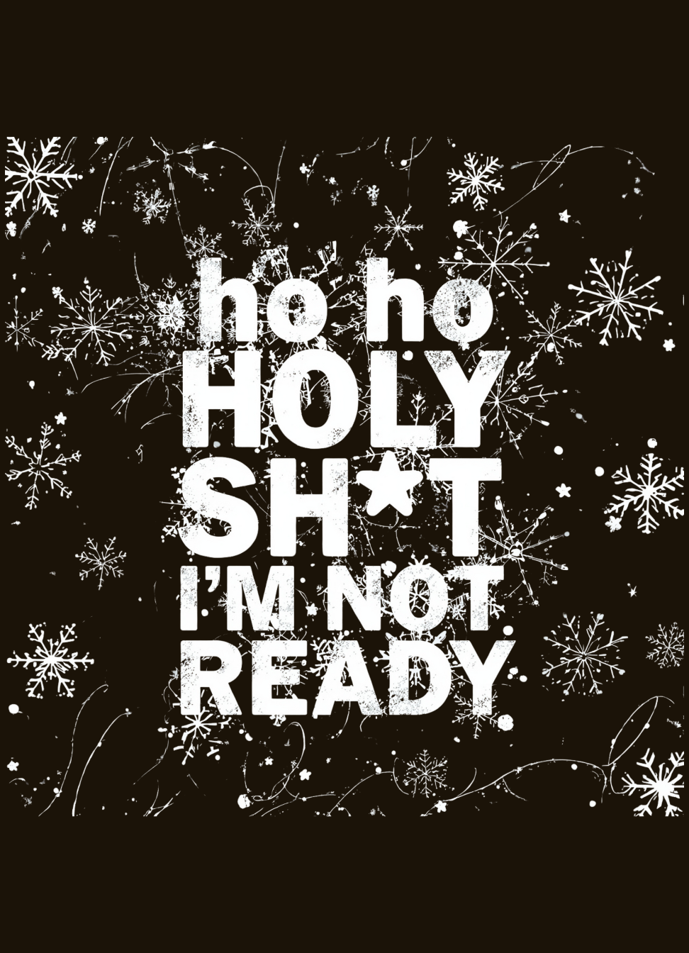 Ho Ho Holy Sh*t I’m Not Ready Funny Holiday Panic T-Shirt graphic t-shirt by Warped Soul Apparel