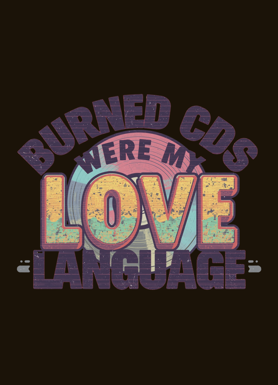 Burned CDs Were My Love Language T-Shirt graphic t-shirt by Warped Soul Apparel