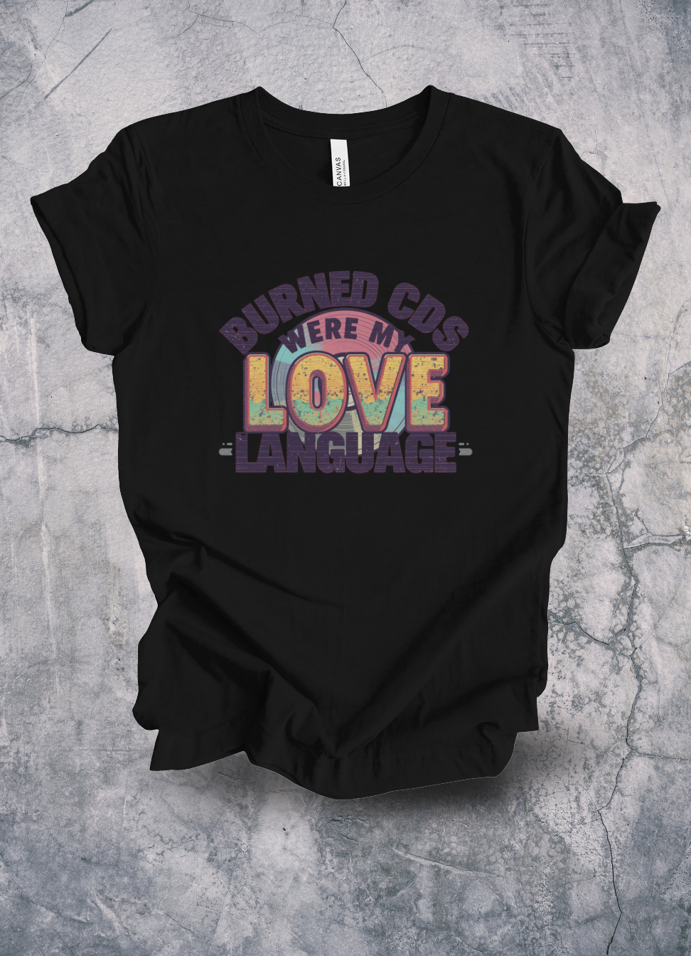 Burned CDs Were My Love Language T-Shirt graphic t-shirt by Warped Soul Apparel