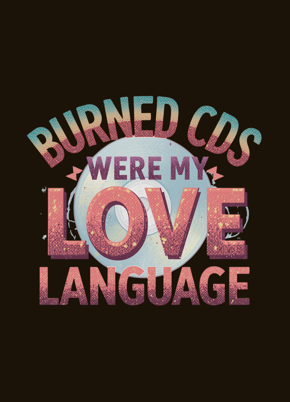 Burned CDs Were My Love Language graphic t-shirt by Warped Soul Apparel