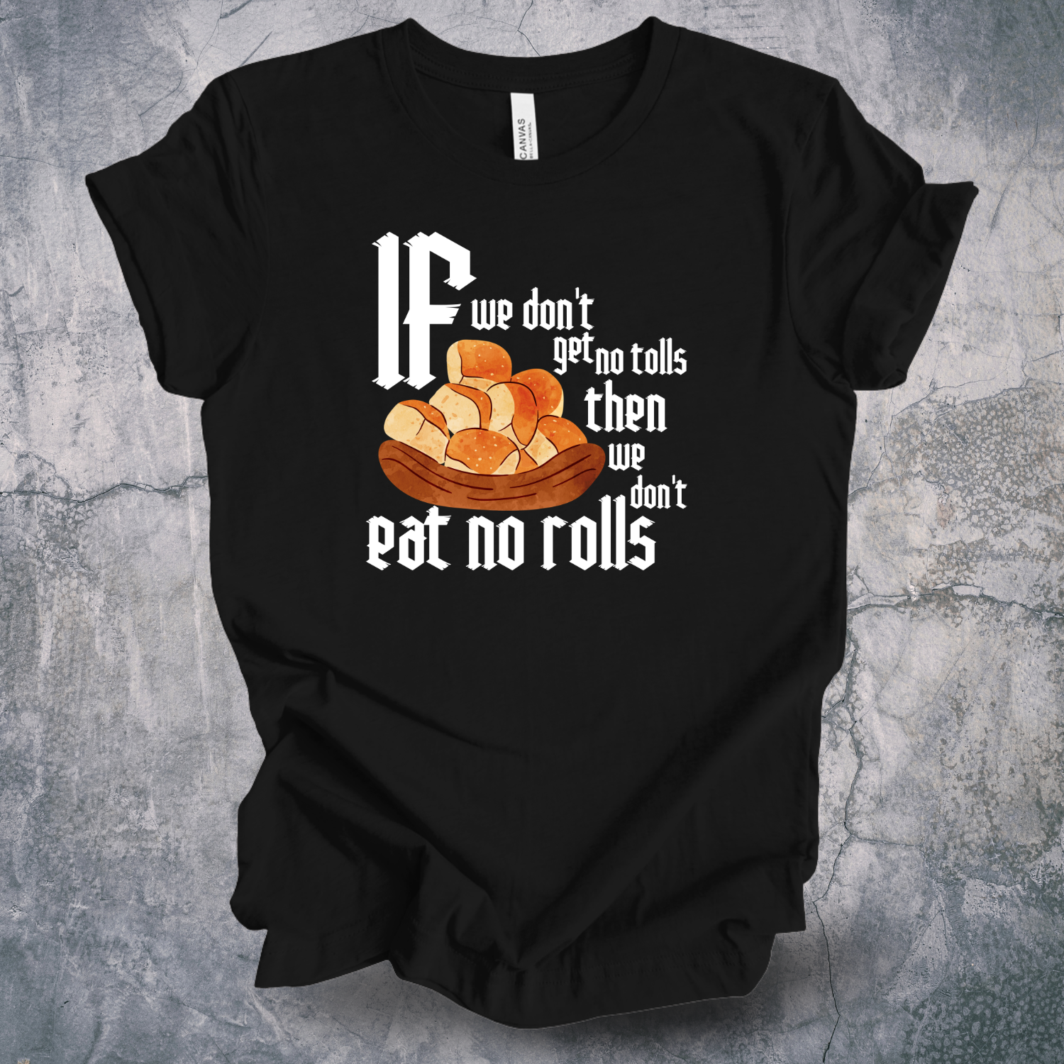 Robin Hood: Men in Tights Quote Shirt – “If We Don’t Get No Tolls Then We Don’t Eat No Rolls” Funny Movie Tee