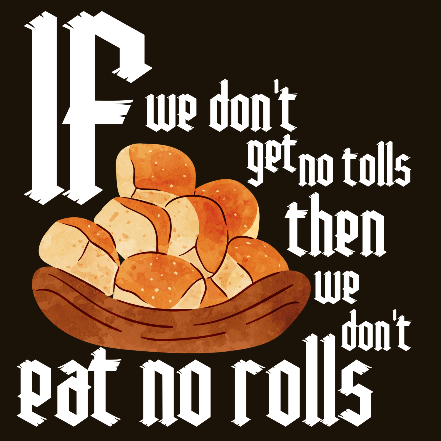 Robin Hood: Men in Tights Quote Shirt – “If We Don’t Get No Tolls Then We Don’t Eat No Rolls” Funny Movie Tee